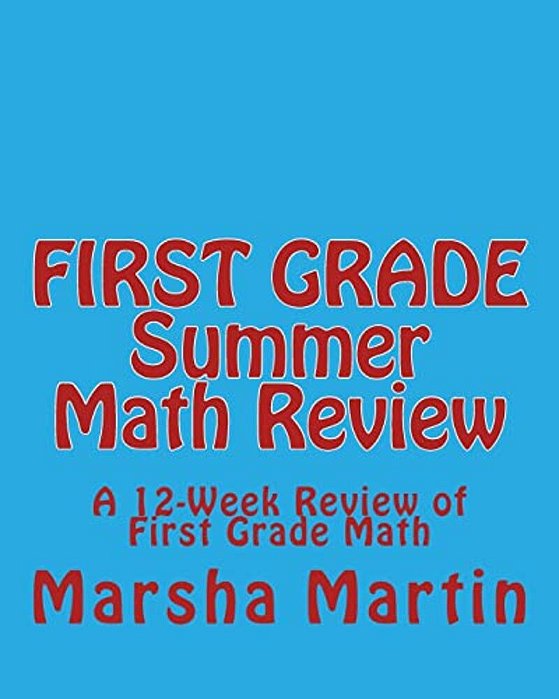 First Grade Summer Math Review: A 12-Week Review Of First Grade Math-..
