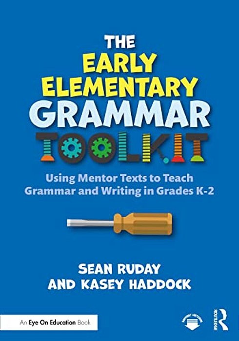 The Early Elementary Grammar Toolkit: Using Mentor Texts To Teach Grammar And Writing In Grades K-2-..
