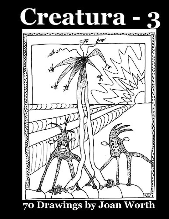 Creatura - 3: 70 Drawings By Joan Worth-..