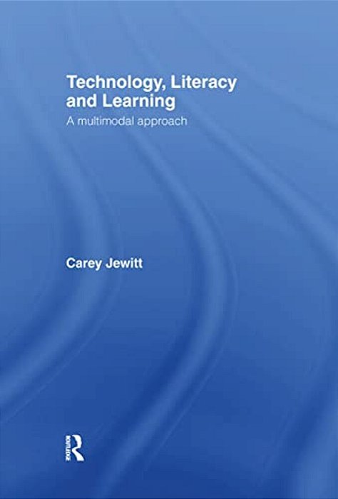 Technology, Literacy, Learning: A Multimodal Approach-..