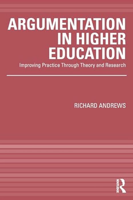 Argumentation In Higher Education: Improving Practice Through Theory And Research-..