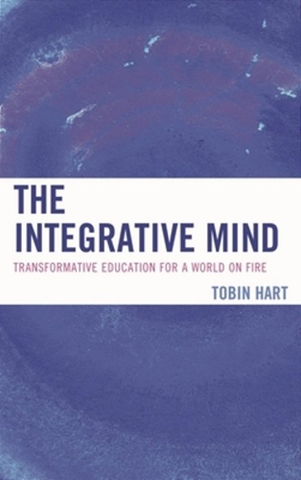 Integrative Mind: Transformative Education For A World On Fire-..