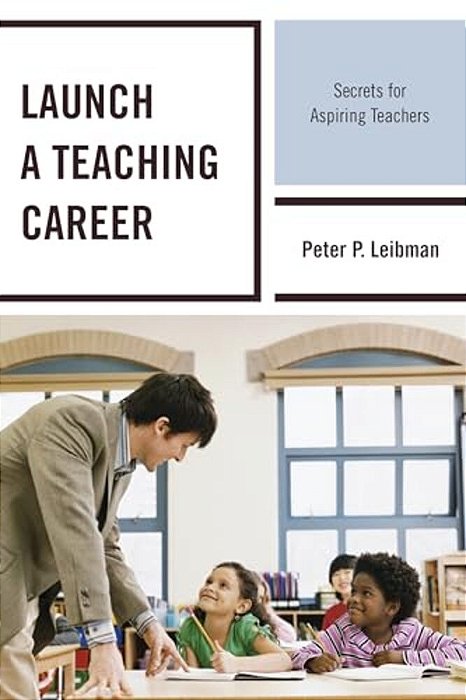 Launch A Teaching Career: Secrets For Aspiring Teachers-..