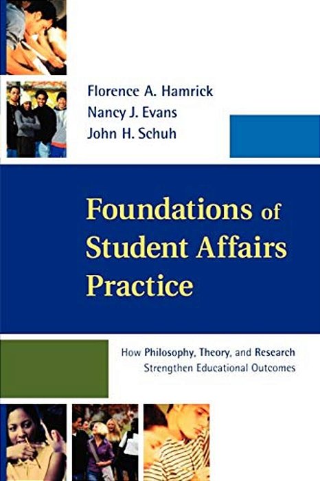 Foundations Of Student Affairs Practice: How Philosophy, Theory, And Research Strengthen Educational Outcomes-..