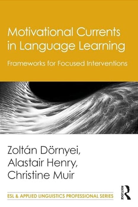 Motivational Currents In Language Learning: Frameworks For Focused Interventions-..