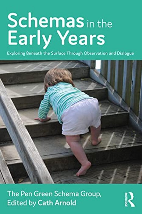 Schemas In The Early Years: Exploring Beneath The Surface Through Observation And Dialogue-..