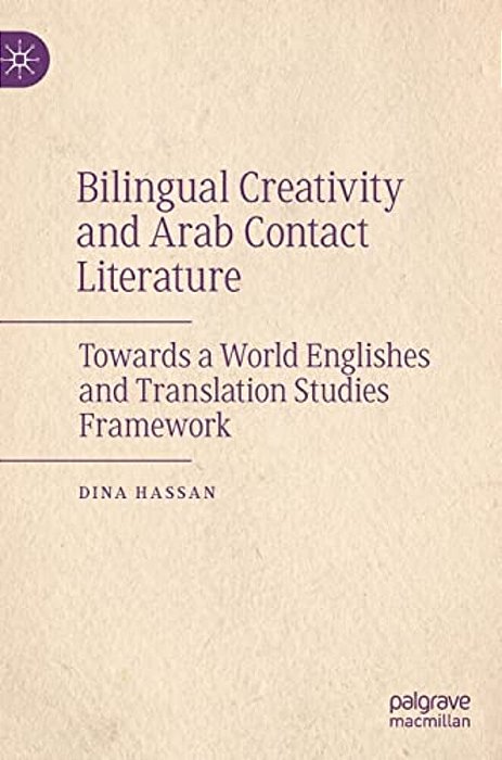 Bilingual Creativity And Arab Contact Literature: Towards A World Englishes And Translation Studies Framework-..