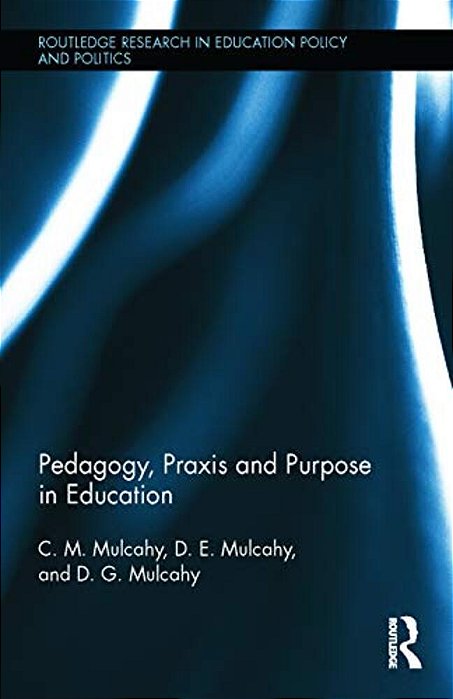 Pedagogy, Praxis And Purpose In Education-..