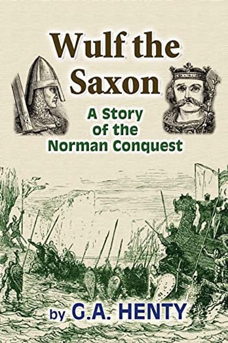 Wulf The Saxon: A Story Of The Norman Conquest-..