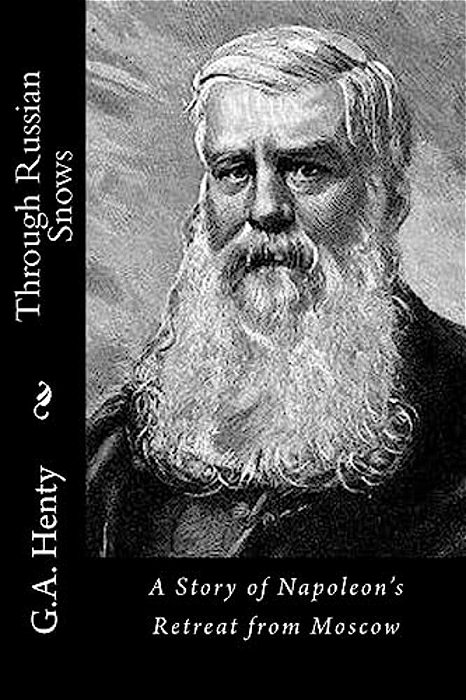 Through Russian Snows: A Story Of Napoleon's Retreat From Moscow-..