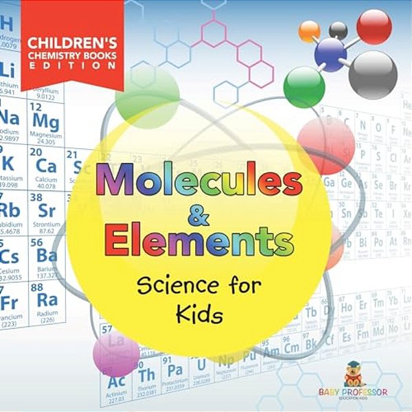 Molecules & Elements: Science For Kids Children's Chemistry Books Edition-..