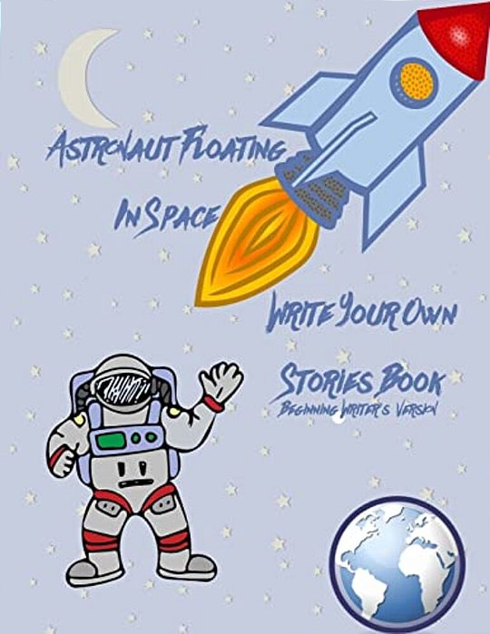 Astronaut Floating In Space Write Your Own Stories Book - Beginning Writer's Version-..