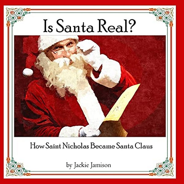 Is Santa Real?: How Saint Nicholas Became Santa Claus-..