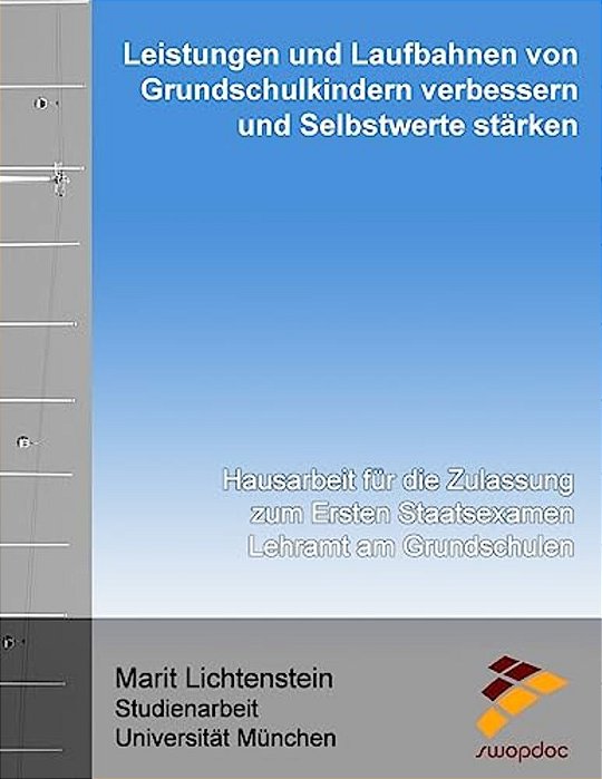 Leistungen Und Laufbahnen Von Grundschulkindern Verbessern Und Selbstwerte Stärken: Schriftliche Hausarbeit Für Die Zulassung Zum Ersten Staatsexamen-..