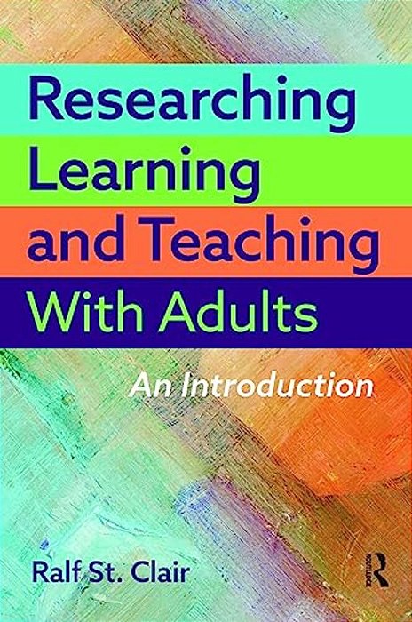 Researching Learning And Teaching With Adults: An Introduction-..