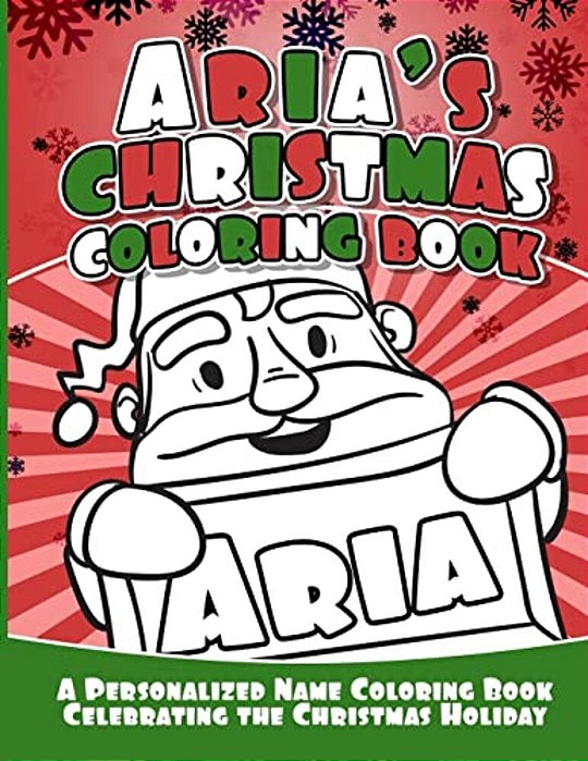 Aria's Christmas Coloring Book: A Personalized Name Coloring Book Celebrating The Christmas Holiday-..
