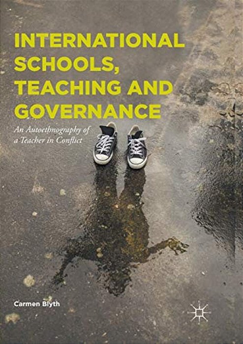 International Schools, Teaching And Governance: An Autoethnography Of A Teacher In Conflict-..