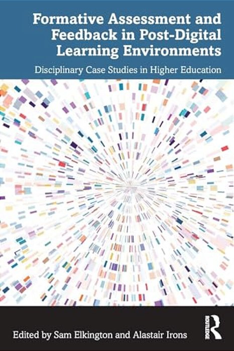 Formative Assessment And Feedback In Post-Digital Learning Environments: Disciplinary Case Studies In Higher Education-..