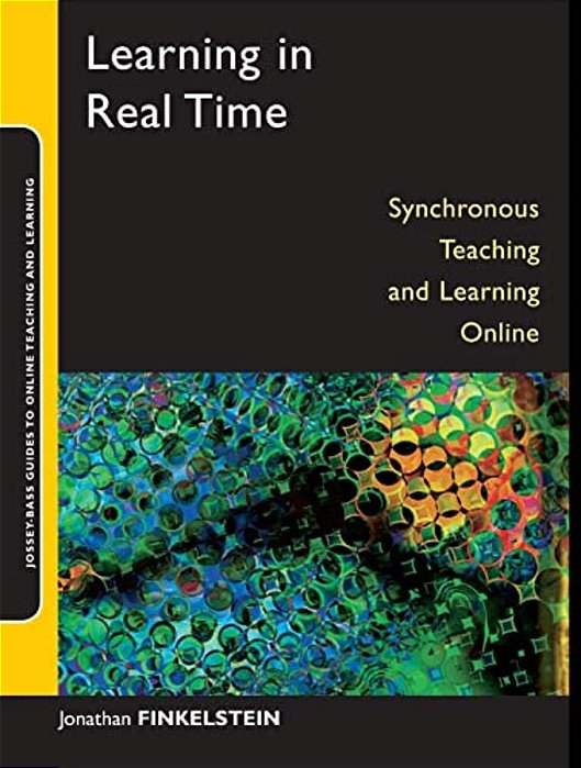 Learning In Real Time: Synchronous Teaching And Learning Online-..