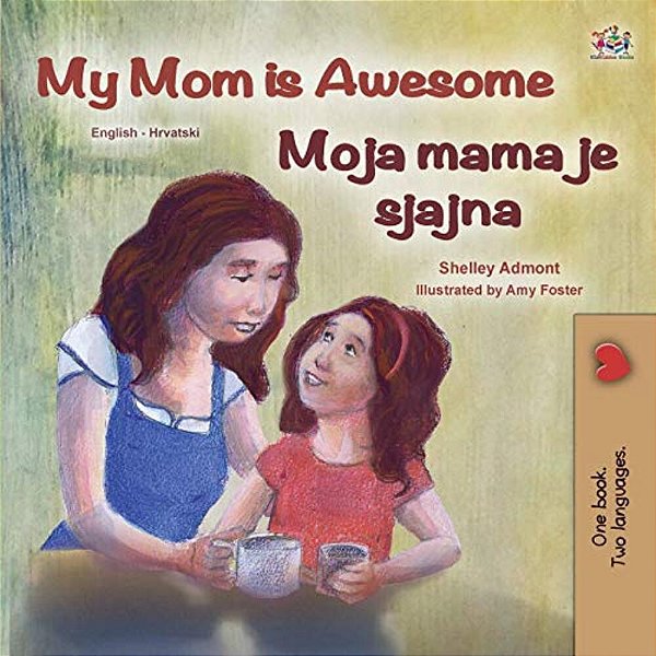 My Mom Is Awesome (English Croatian Bilingual Book For Kids)-..