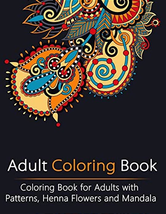 Adult Coloring Book: Coloring Book For Adults With Patterns, Henna Flowers And Mandala-..