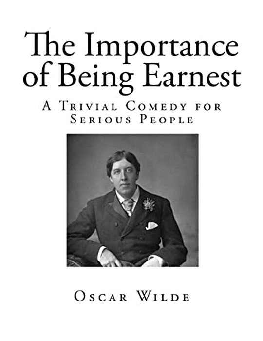The Importance Of Being Earnest: A Trivial Comedy For Serious People-..