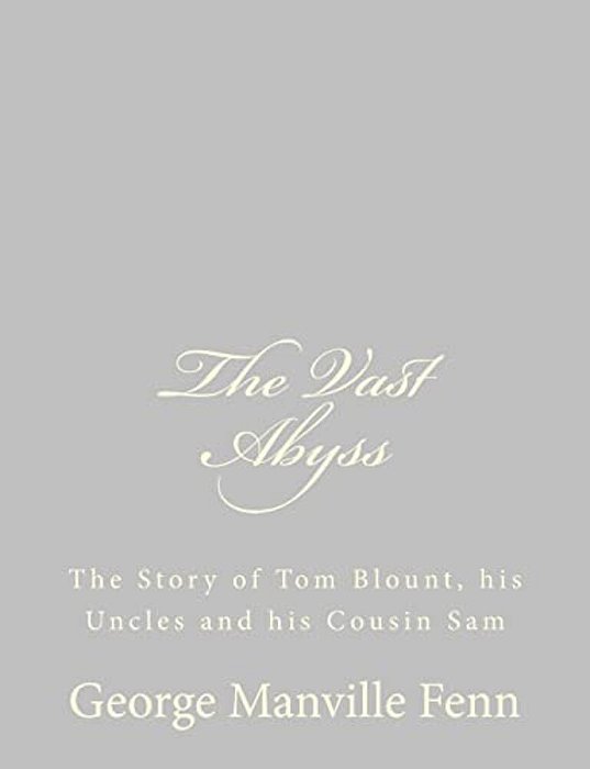 The Vast Abyss: The Story Of Tom Blount, His Uncles And His Cousin Sam-..