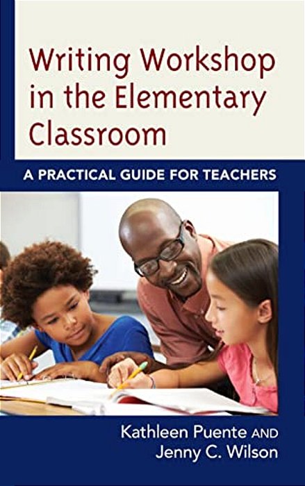 Writing Workshop In The Elementary Classroom: A Practical Guide For Teachers-..