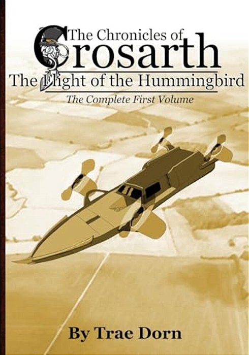 The Chronicles Of Crosarth: The Flight Of The Hummingbird: The Complete Volume One-..