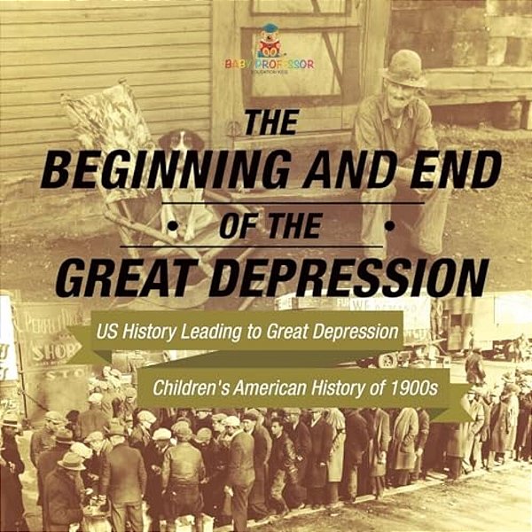 The Beginning And End Of The Great Depression - US History Leading To Great Depression Children's American History Of 1900S-..