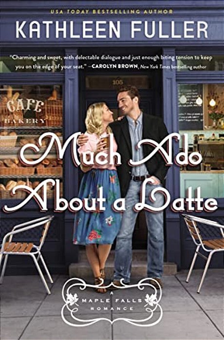 Much Ado About A Latte: A Sweet, Small-Town Romance With A Fun Enemies-To-lovers Couple-..