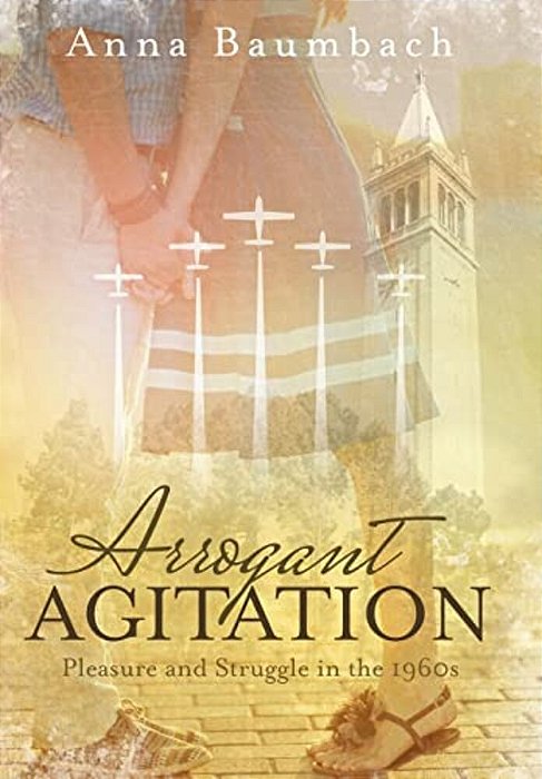 Arrogant Agitation: Pleasure And Struggle In The 1960S-..