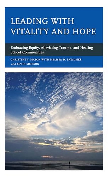 Leading With Vitality And Hope: Embracing Equity, Alleviating Trauma, And Healing School Communities-..
