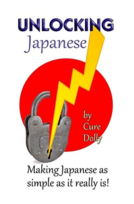 Unlocking Japanese: Making Japanese As Simple As It Really Is-..
