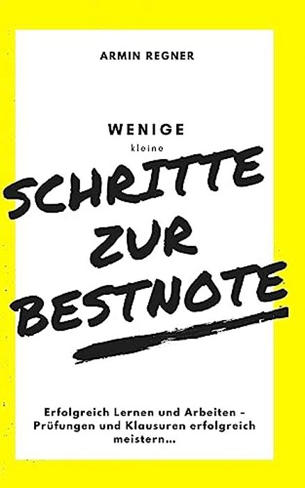 Schritte Zur Bestnote: Erfolgreich Lernen Und Arbeiten - Prüfungen Und Klausuren Erfolgreich Meistern... -..