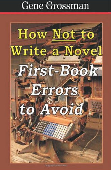 How Not To Write A Novel: First-Book Errors To Avoid-..