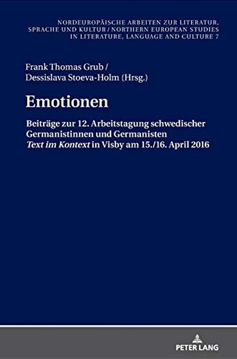 Emotionen: Beitraege Zur 12. Arbeitstagung Schwedischer Germanistinnen Und Germanisten Text Im Kontext In Visby 2016-..