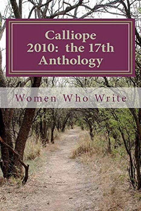 Calliope 2010: The 17Th Anthology: 17Th Annual Anthology Of Women Who Write-..