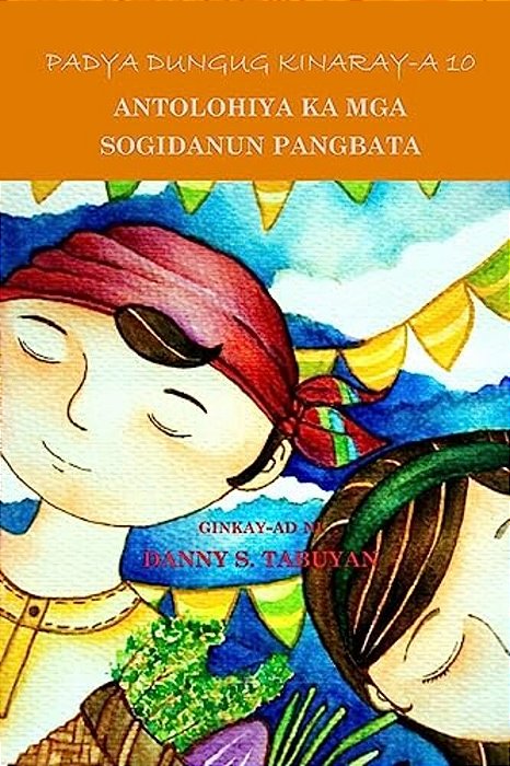 Padya Dungug Kinaray-a 10: Antolohiya Ka Mga Sogidanun Pangbata-..
