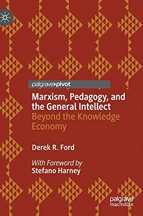 Marxism, Pedagogy, And The General Intellect: Beyond The Knowledge Economy-..