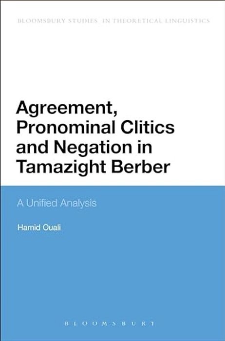 Agreement, Pronominal Clitics And Negation In Tamazight Berber: A Unified Analysis-..
