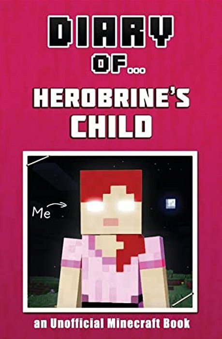Diary Of Herobrine's Child [An Unofficial Minecraft Book]-..