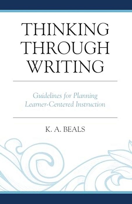 Thinking Through Writing: Guidelines For Planning Learner-Centered Instruction-..