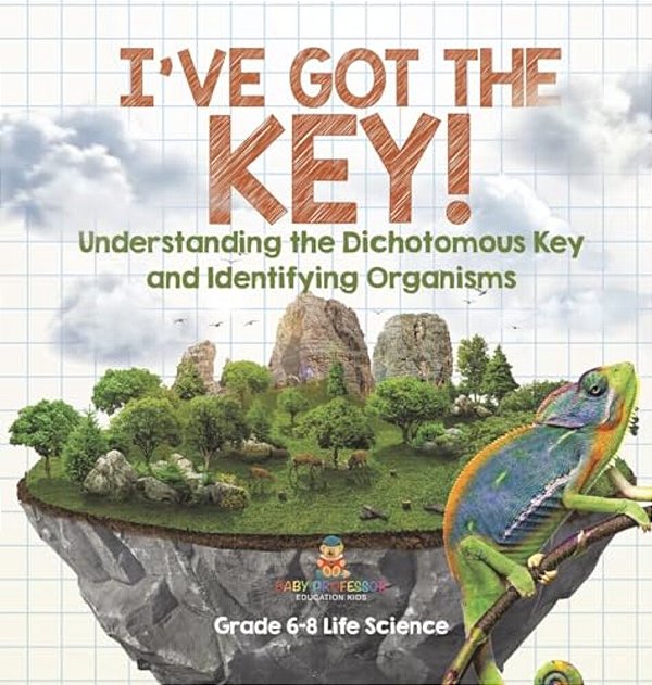 I'Ve Got The Key! Understanding The Dichotomous Key And Identifying Organisms Grade 6-8 Life Science-..
