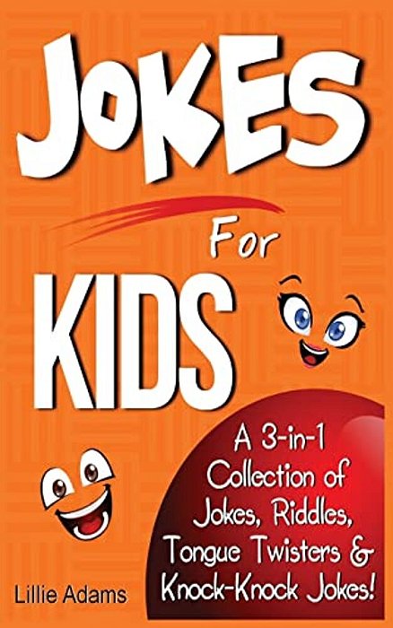 Jokes For Kids: A 3-In-1 Collection Of Jokes, Riddles, Tongue Twisters & Knock-Knock Jokes-..