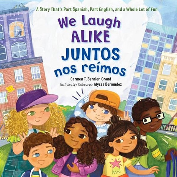We Laugh Alike/Juntos Nos Reímos: A Story That's Part Spanish, Part English, And A Whole Lot Of Fun-..