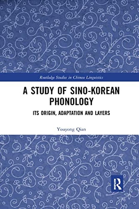 A Study Of Sino-Korean Phonology: Its Origin, Adaptation And Layers-..
