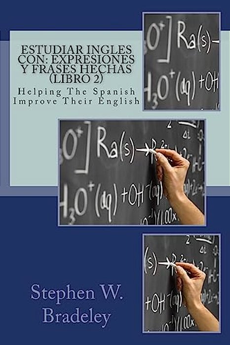 Estudiar Ingles Con: Expresiones Y Frases Hechas (Libro 2): Helping The Spanish Improve Their English-..