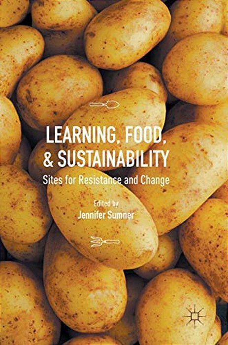 Learning, Food, And Sustainability: Sites For Resistance And Change-..