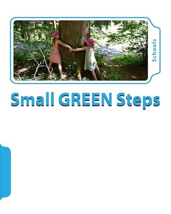 The Small Green Steps Program: For Schools. -..